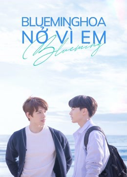 Blueming: Hoa Nở Vì Em Blueming: Hoa Nở Vì Em