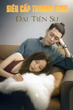 Siêu Cấp Trường Sinh Đại Tiên Sư